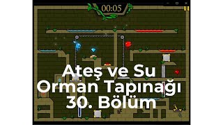 Ateş ve Su  Orman Tapınağı  30 bölüm Fireboy & Watergirl Forest Temple Level 30 #ateşvesu