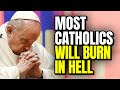 Most roman catholics are going to hell false gospel of roman catholic church exposed