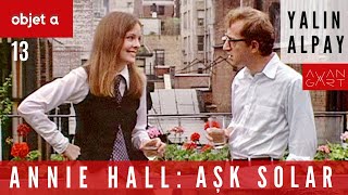 Annie Hall Aşk Solar - Woody Allen, Nostalji Ve Nevroz I Objet A I Yalın Alpay I 13