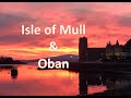 Isle Of Mull and Oban