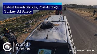 World Review: Latest Israeli Strikes, Post-Erdogan Turkey, AI Safety