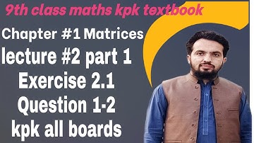 9th class Maths KPK textbook/Chapter #1 Matrices/lecture#2 part 1/Exercises1.2 Question 1-2/ Qas Edu
