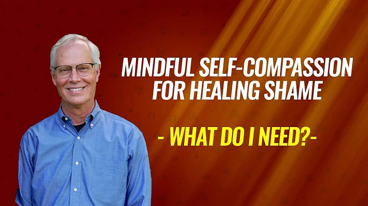 What Do I NEED? -  Mindful Self-Compassion for Healing Shame