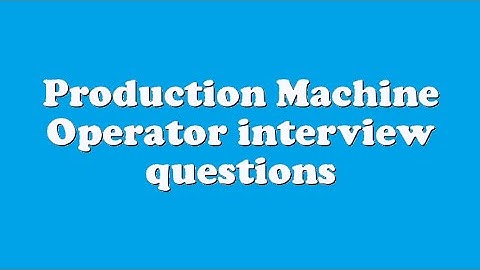 Production Machine Operator interview questions