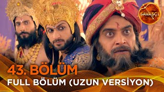 Savaşçı Hint Dizisi 43. Bölüm Uzun Versiyon
