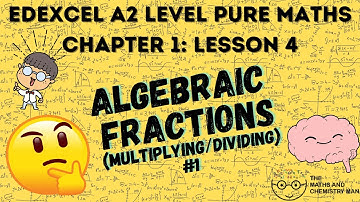 A2 PURE MATHS EDEXCEL CHAPTER 1 LESSON 4 - Multiplying/Dividing Algebraic Fractions 1