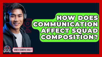 How Does Communication Affect Squad Composition? - Video Gamers Vault