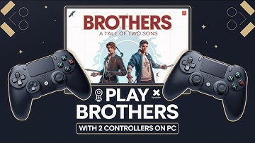 How to Play Brothers: A Tale of Two Sons with Two Controllers on PC (Full Setup Guide)