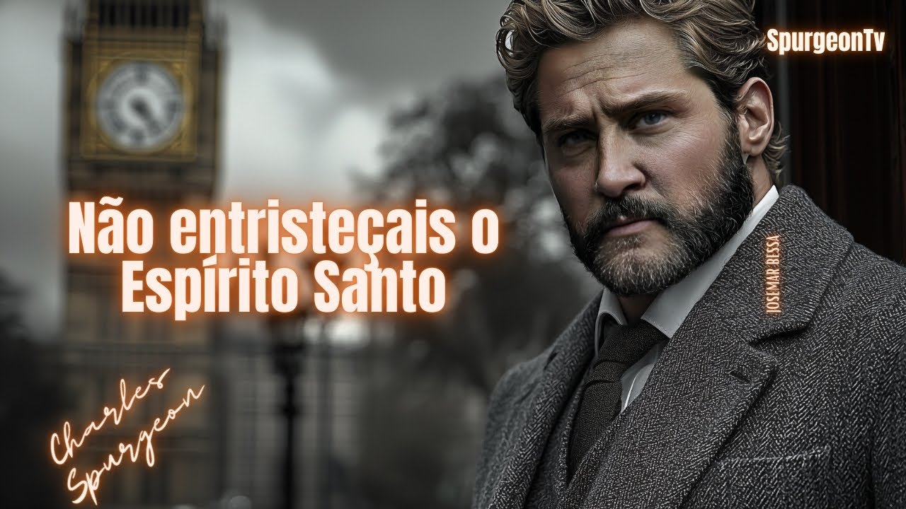 Não entristeçais o Espírito Santo | Efésios 4:30. | C. H. Spurgeon | Sermão 278