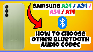 How to Choose Other Bluetooth Audio Codec Samsung A24 / A34 / A54 / A14