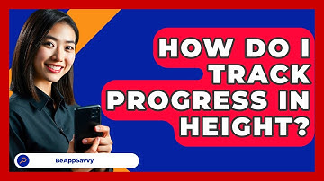 How Do I Track Progress In Height? - Be App Savvy