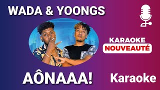 WADA & YOONGS - AÔNAAA!  (KARAOKE MALAGASY 2022)