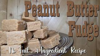 No Fail 4 Ingredient Peanut Butter Fudge Recipe