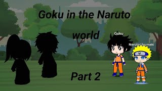 Goku in the Naruto world part 2/2 ll Original ll My AU ll