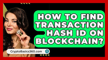 How to Find Transaction Hash ID on Blockchain? - CryptoBasics360.com