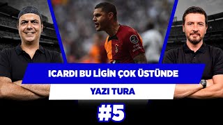 Icardi, Süper Lig’e fazla geldi | Ali Ece & Ersin Düzen | Yazı Tura #5