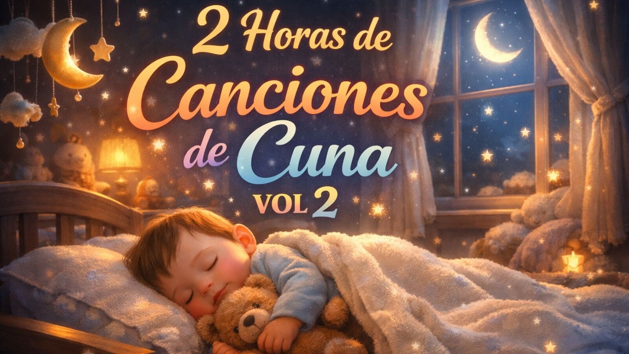 🌙✨💤 **2 Horas de Canciones de Cuna VOL. 2 | Música Suave para Dormir Bebés y Niños** 🎶💛