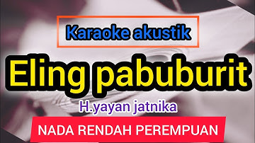 ELING PABUBURIT AKUSTIK VERSION_KARAOKE NADA CEWE RENDAH