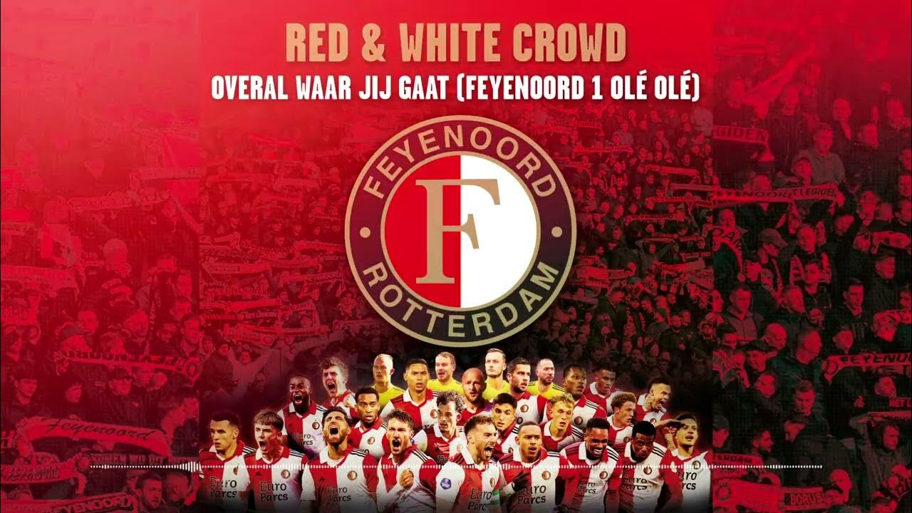 Red & White Crowd - Overal Waar Jij Gaat (Feyenoord 1 Olé Olé) - Youtube