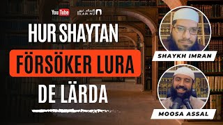 Hur shaytan försöker lura lärda inom islam | Moosa & Shaykh Imran