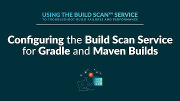 Configuring the Build Scan Service for Gradle and Maven Builds