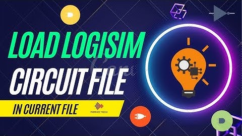 How to Load Library/ Circuit Files in Logisim? | Farha Tech | Official |