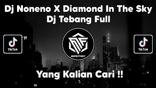 DJ NONENO X DIAMOND IN THE SKY BY DJ TEBANG VIRAL TIK TOK TERBARU 2022 !!