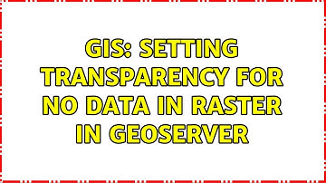 GIS: Setting transparency for no data in raster in geoserver (2 Solutions!!)