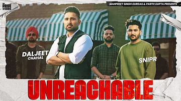 UNREACHABLE - Punjabi Songs (Official Song) | Daljeet Chahal | Snipr | Latest Punjabi Songs 2022