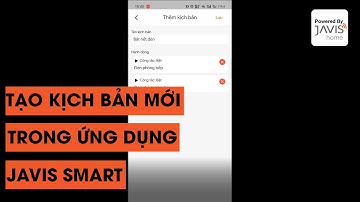Hướng dẫn tạo kịch bản trong ứng dụng JAVIS SMART