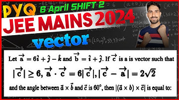 Let a = 6i+j-k and b=i +j. If c is a unit vector such that |c|≥6, a.c=6|c|, |c - a|=2√2, and angle