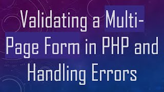 Validating a Multi-Page Form in PHP and Handling Errors