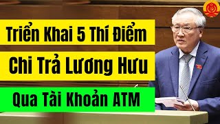 Từ tháng 5 Triển Khai 5 Thí Điểm Chi Trả Lương Hưu Qua Tài Khoản ATM