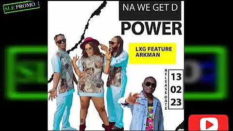 NA WE GET THE POWER- LXG All Stars ft Arkman {Official Audio 2023 Trending Sierra Leone 🇸🇱 Music}