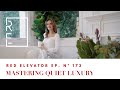 MASTERING QUIET LUXURY IN INTERIOR DESIGN | RED ELEVATOR | NINA TAKESH