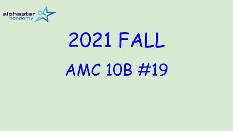 2021 Fall AMC 10B #19