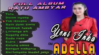 FULL ALBUM OM ADELLA TERBARU -  YENI INKA - RATU AMBYAR