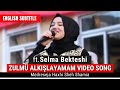 Selma bekteshi  zulm alklayamam song