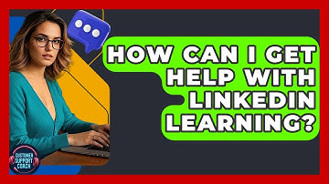 How Can I Get Help With LinkedIn Learning? - Customer Support Coach