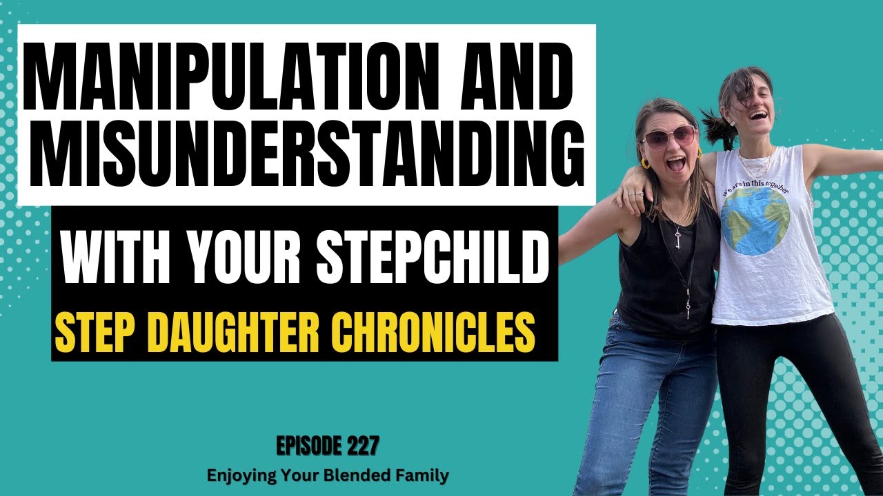 227. Manipulation and Misunderstanding With Your Stepchild ...