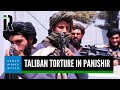 Afghanistan Taliban Torture Civilians In Panjshir By Human Rights Watch
