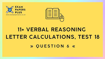 11+ (11 Plus) Exam, Verbal Reasoning: Letter Calculations, Test 18, Question 6
