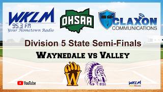 Waynedale vs Lucasville Valley - OHSAA Div. V State Semi-Final Baseball from WKLM 95.3 FM