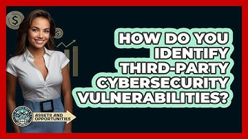 How Do You Identify Third-Party Cybersecurity Vulnerabilities?