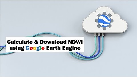 Calculate and download NDWI using Google Earth Engine