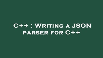 C++ : Writing a JSON parser for C++