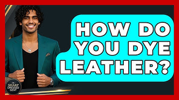 How Do You Dye Leather? - The Sharp Dressed Gent