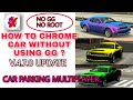 how to chrome without using gg in car parking multiplayer new update