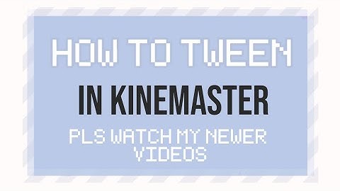 [Tutorial] How to tween in Kinemaster - Gacha Life