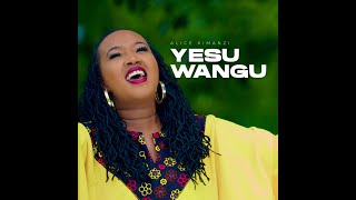 Video thumbnail of "Alice Kimanzi  - Yesu Wangu |Official Video|"